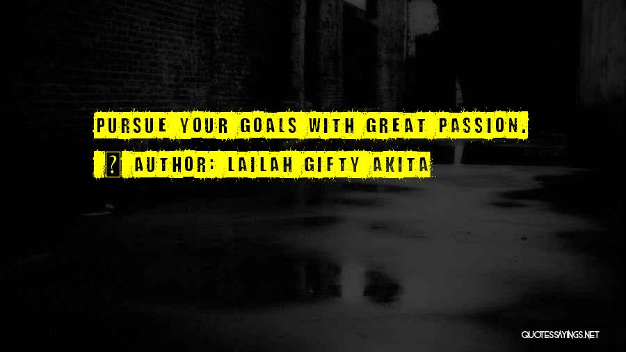 Lailah Gifty Akita Quotes: Pursue Your Goals With Great Passion.