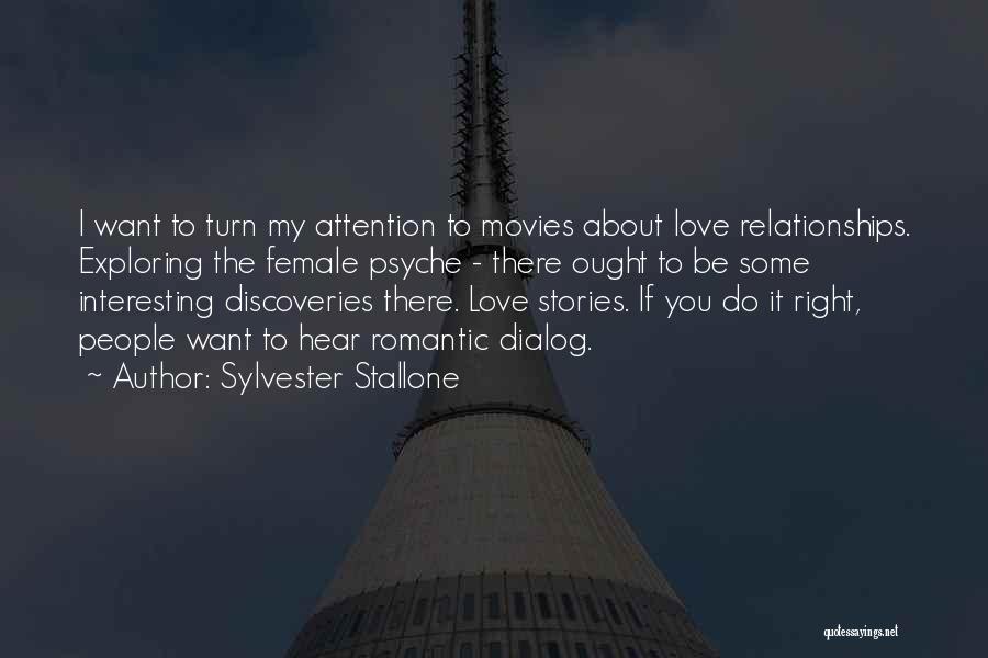 Sylvester Stallone Quotes: I Want To Turn My Attention To Movies About Love Relationships. Exploring The Female Psyche - There Ought To Be