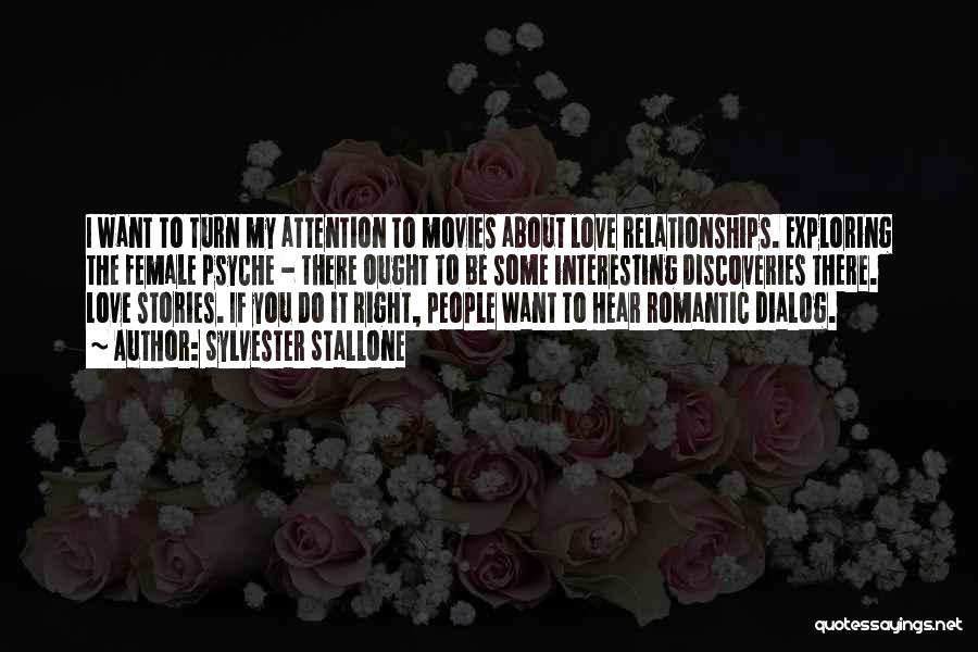 Sylvester Stallone Quotes: I Want To Turn My Attention To Movies About Love Relationships. Exploring The Female Psyche - There Ought To Be