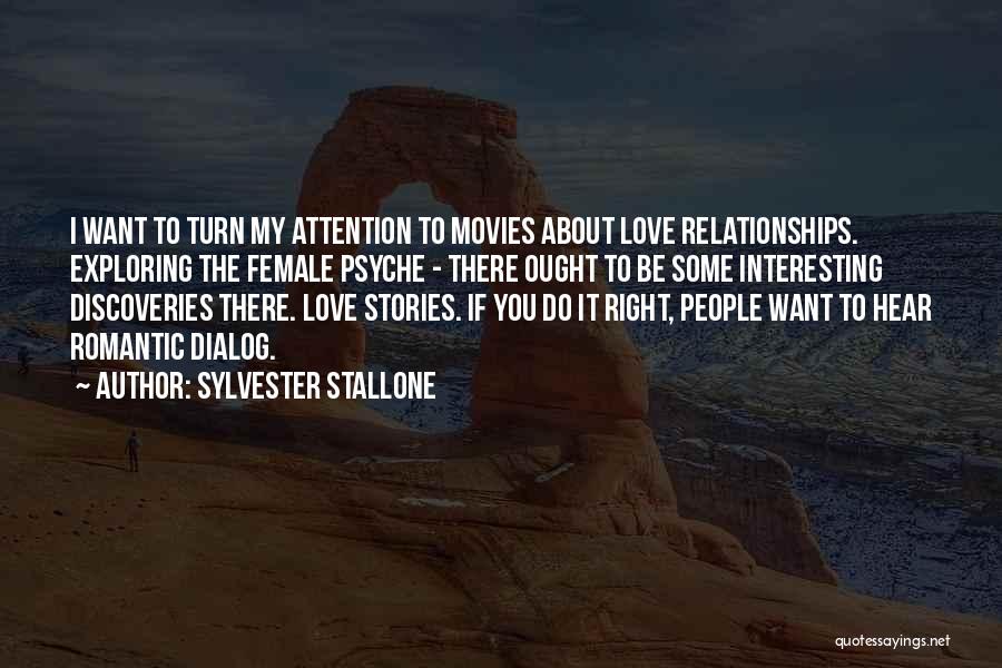 Sylvester Stallone Quotes: I Want To Turn My Attention To Movies About Love Relationships. Exploring The Female Psyche - There Ought To Be