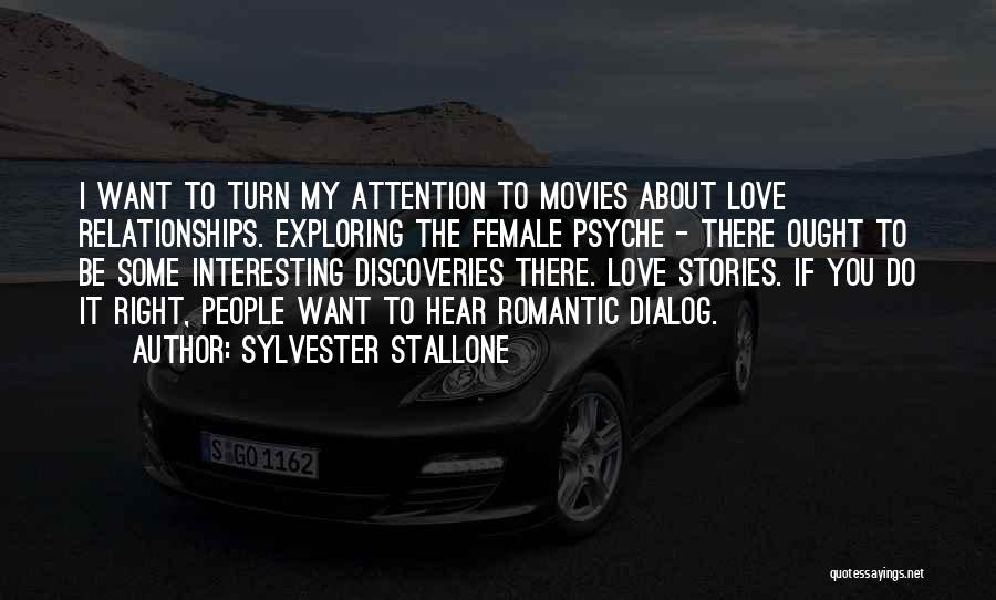 Sylvester Stallone Quotes: I Want To Turn My Attention To Movies About Love Relationships. Exploring The Female Psyche - There Ought To Be