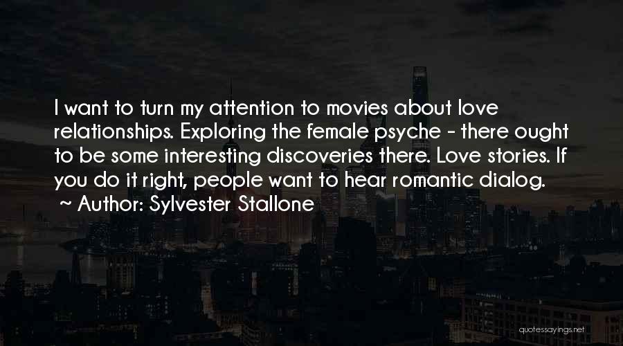 Sylvester Stallone Quotes: I Want To Turn My Attention To Movies About Love Relationships. Exploring The Female Psyche - There Ought To Be