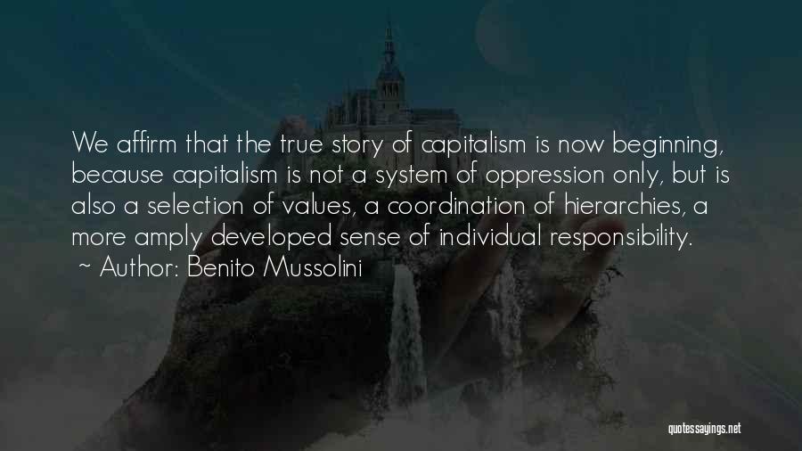 Benito Mussolini Quotes: We Affirm That The True Story Of Capitalism Is Now Beginning, Because Capitalism Is Not A System Of Oppression Only,