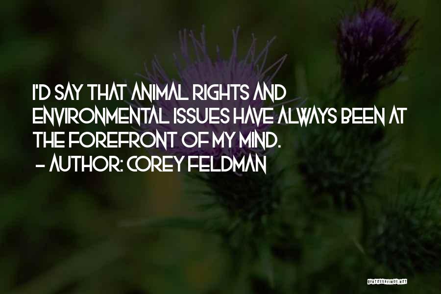 Corey Feldman Quotes: I'd Say That Animal Rights And Environmental Issues Have Always Been At The Forefront Of My Mind.