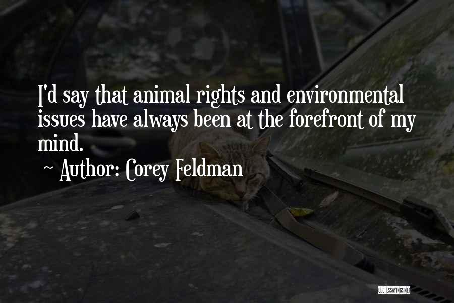 Corey Feldman Quotes: I'd Say That Animal Rights And Environmental Issues Have Always Been At The Forefront Of My Mind.