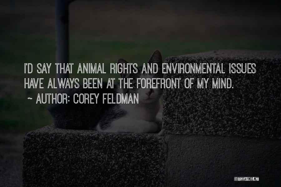 Corey Feldman Quotes: I'd Say That Animal Rights And Environmental Issues Have Always Been At The Forefront Of My Mind.