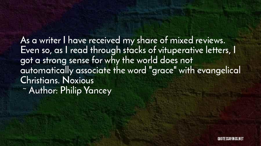 Philip Yancey Quotes: As A Writer I Have Received My Share Of Mixed Reviews. Even So, As I Read Through Stacks Of Vituperative