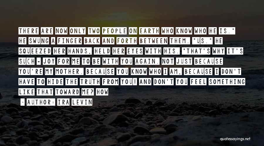 Ira Levin Quotes: There Are Now Only Two People On Earth Who Know Who He Is. He Swung A Finger Back And Forth