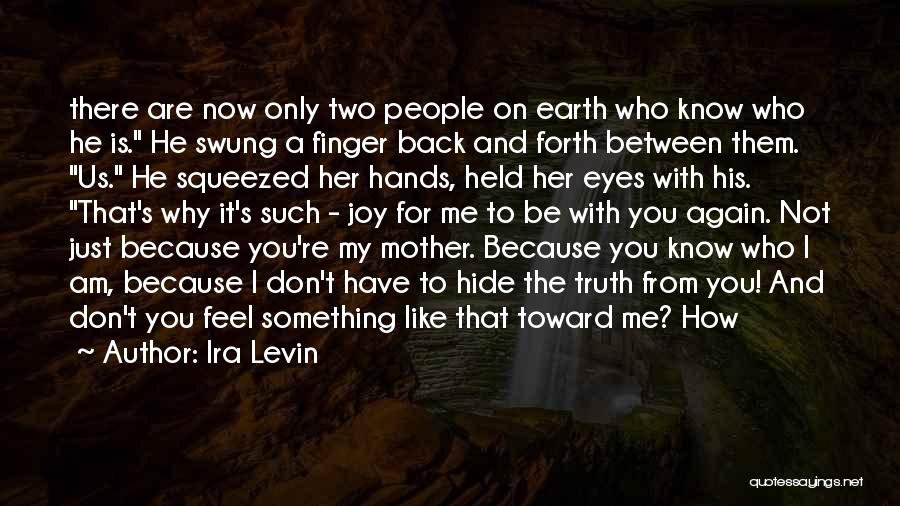 Ira Levin Quotes: There Are Now Only Two People On Earth Who Know Who He Is. He Swung A Finger Back And Forth