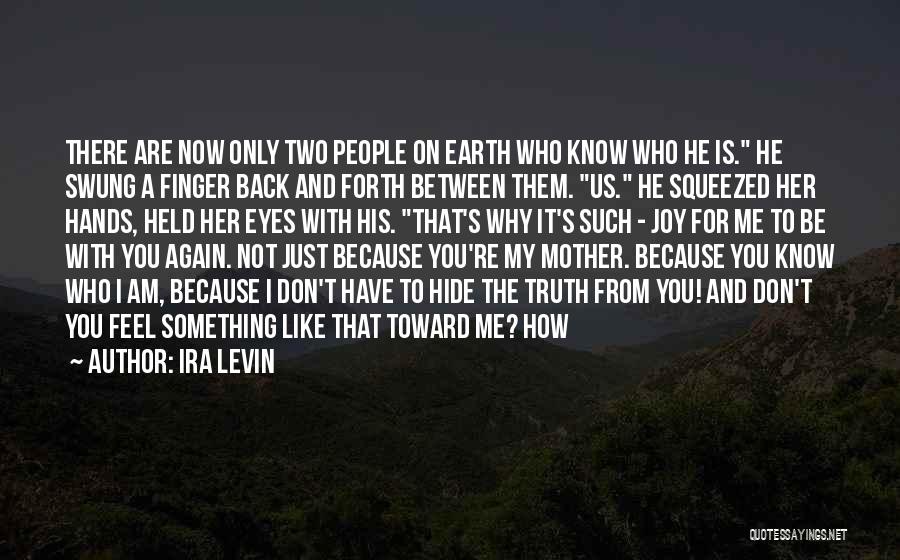 Ira Levin Quotes: There Are Now Only Two People On Earth Who Know Who He Is. He Swung A Finger Back And Forth