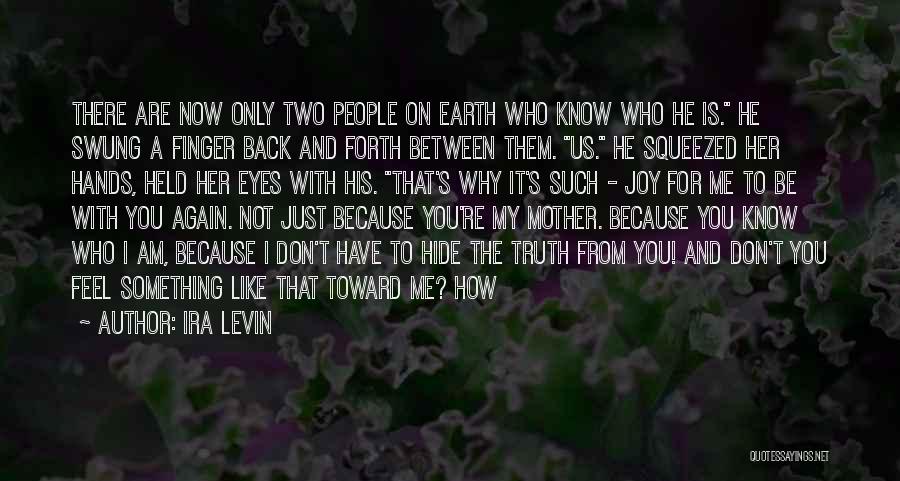 Ira Levin Quotes: There Are Now Only Two People On Earth Who Know Who He Is. He Swung A Finger Back And Forth