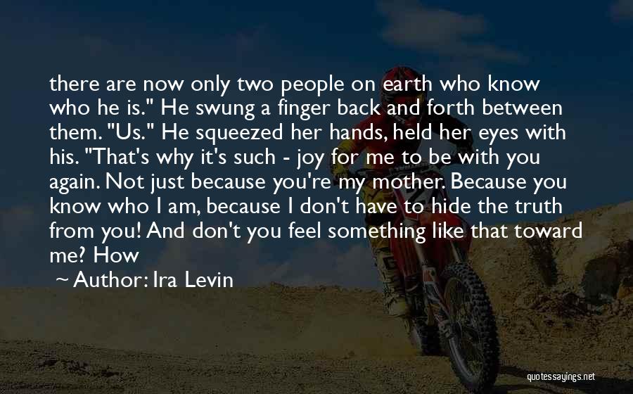 Ira Levin Quotes: There Are Now Only Two People On Earth Who Know Who He Is. He Swung A Finger Back And Forth