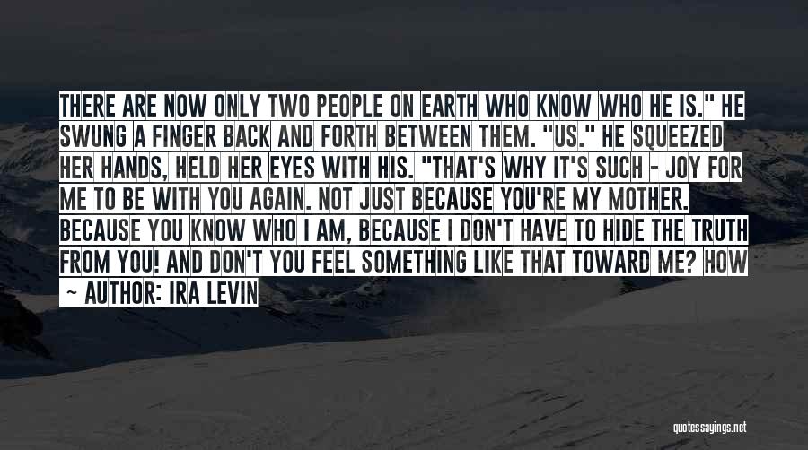 Ira Levin Quotes: There Are Now Only Two People On Earth Who Know Who He Is. He Swung A Finger Back And Forth