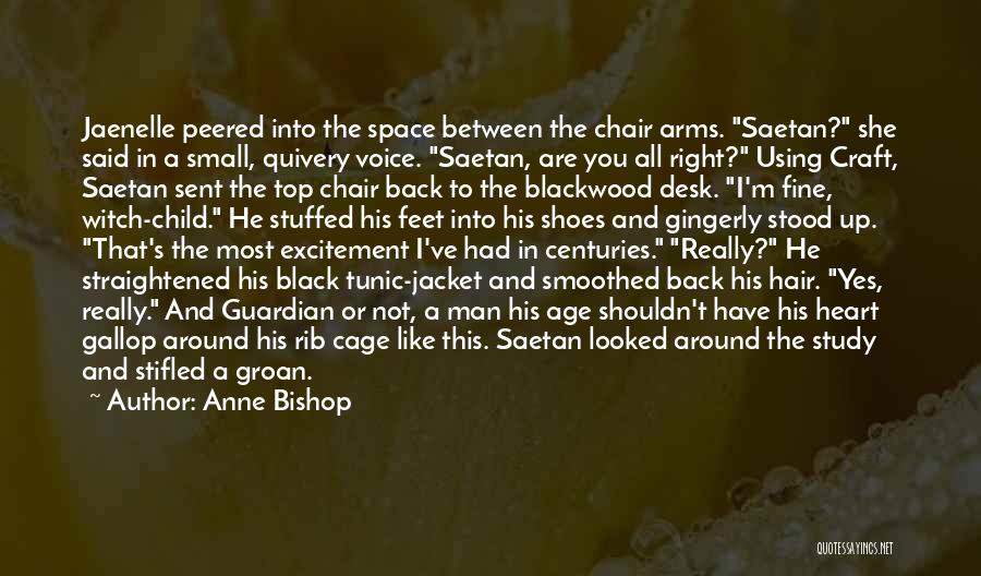 Anne Bishop Quotes: Jaenelle Peered Into The Space Between The Chair Arms. Saetan? She Said In A Small, Quivery Voice. Saetan, Are You
