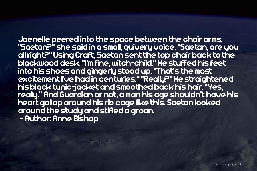 Anne Bishop Quotes: Jaenelle Peered Into The Space Between The Chair Arms. Saetan? She Said In A Small, Quivery Voice. Saetan, Are You