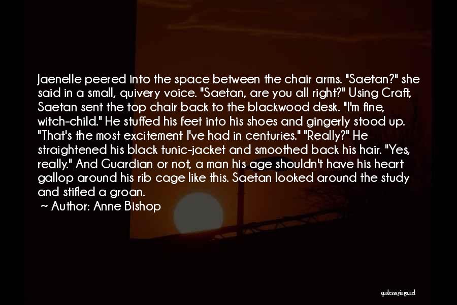 Anne Bishop Quotes: Jaenelle Peered Into The Space Between The Chair Arms. Saetan? She Said In A Small, Quivery Voice. Saetan, Are You