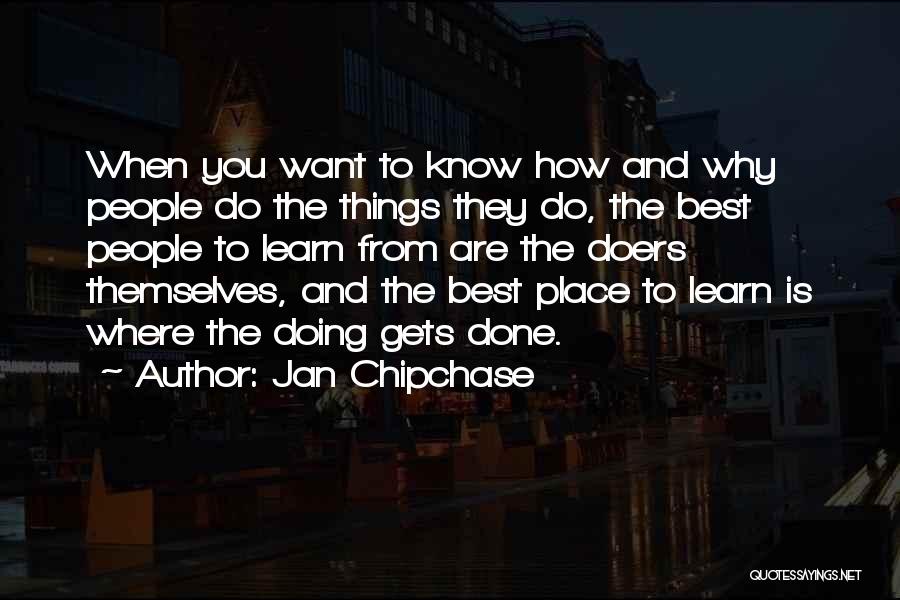 Jan Chipchase Quotes: When You Want To Know How And Why People Do The Things They Do, The Best People To Learn From