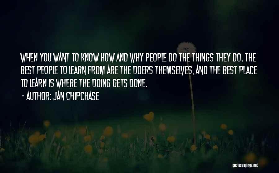 Jan Chipchase Quotes: When You Want To Know How And Why People Do The Things They Do, The Best People To Learn From