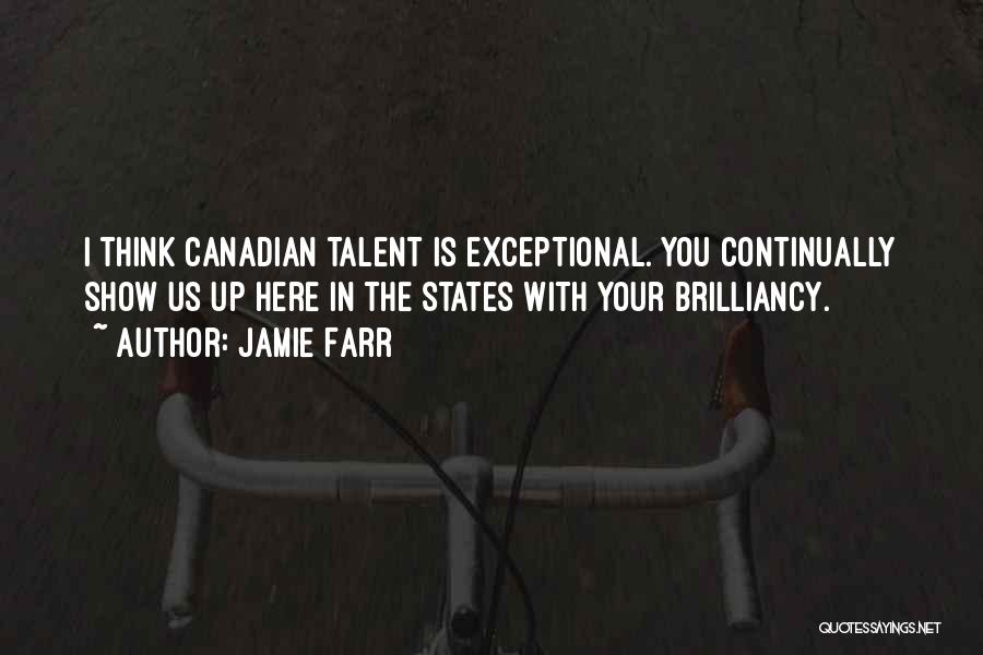 Jamie Farr Quotes: I Think Canadian Talent Is Exceptional. You Continually Show Us Up Here In The States With Your Brilliancy.