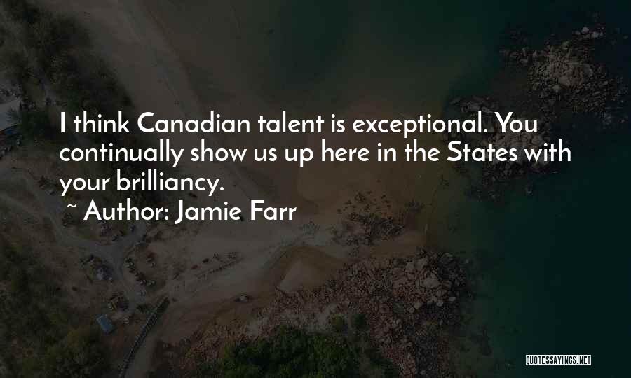 Jamie Farr Quotes: I Think Canadian Talent Is Exceptional. You Continually Show Us Up Here In The States With Your Brilliancy.