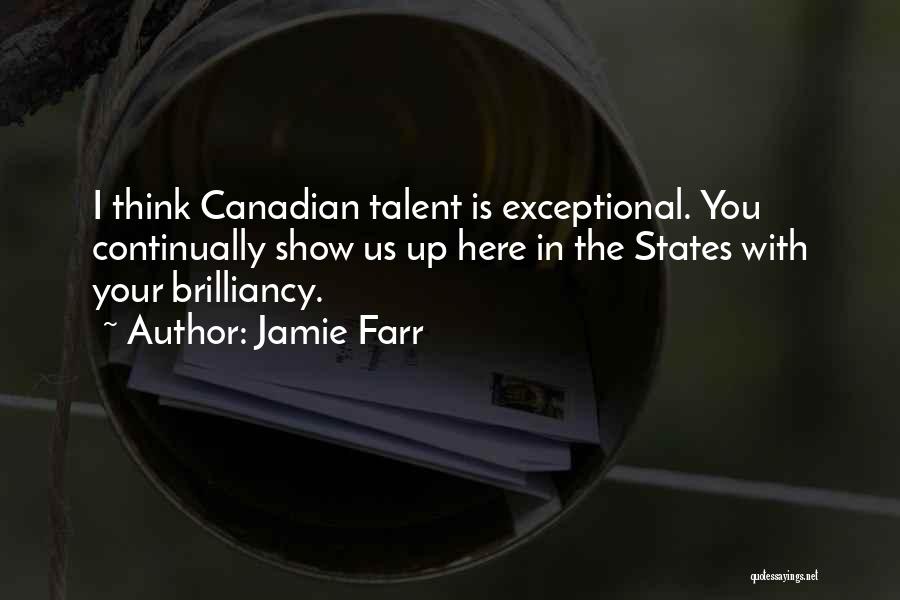 Jamie Farr Quotes: I Think Canadian Talent Is Exceptional. You Continually Show Us Up Here In The States With Your Brilliancy.