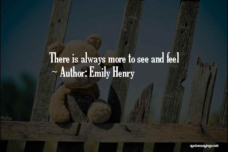 Emily Henry Quotes: There Is Always More To See And Feel
