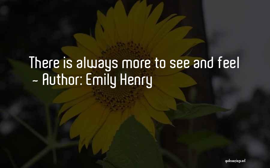 Emily Henry Quotes: There Is Always More To See And Feel