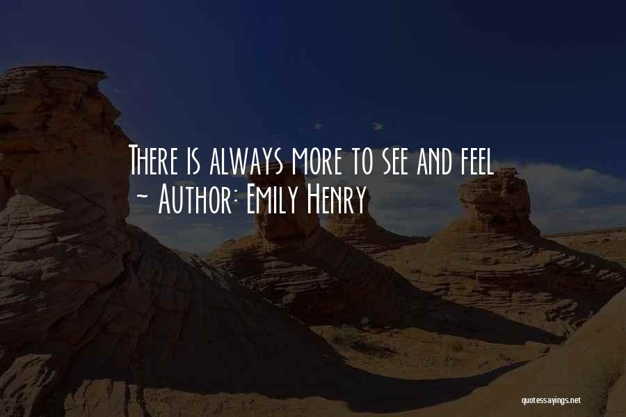 Emily Henry Quotes: There Is Always More To See And Feel