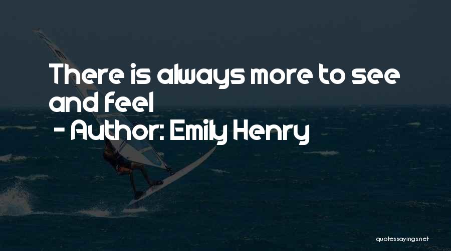 Emily Henry Quotes: There Is Always More To See And Feel