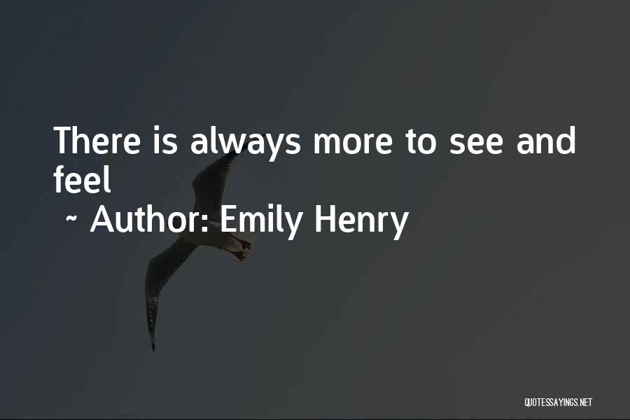 Emily Henry Quotes: There Is Always More To See And Feel
