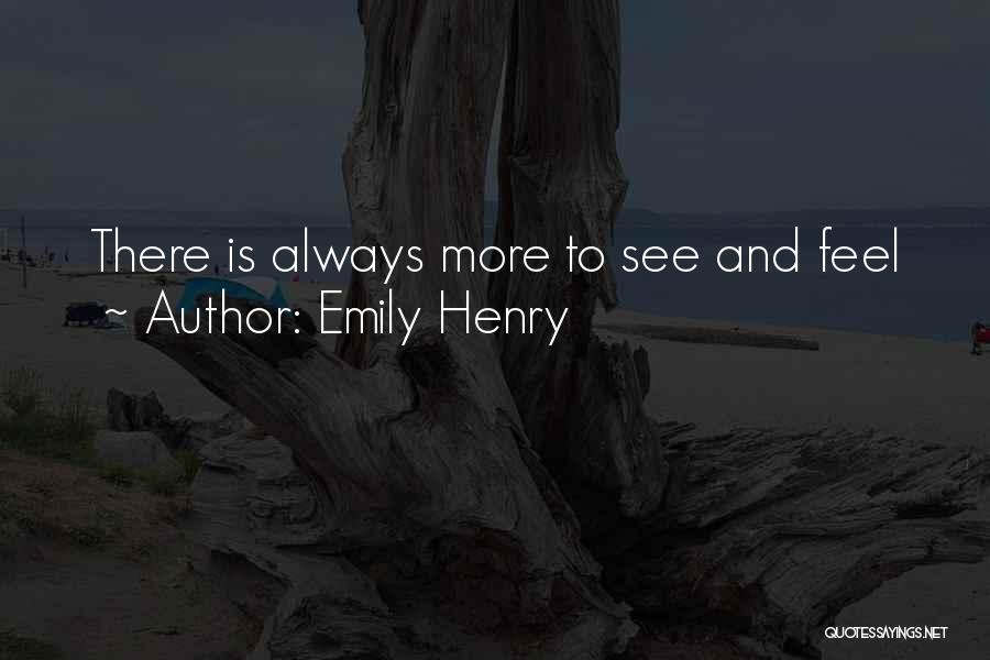 Emily Henry Quotes: There Is Always More To See And Feel