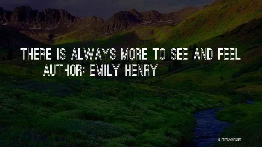 Emily Henry Quotes: There Is Always More To See And Feel