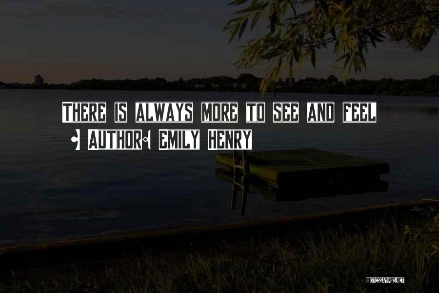 Emily Henry Quotes: There Is Always More To See And Feel