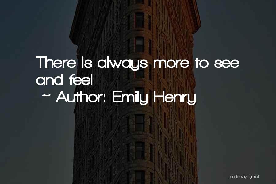 Emily Henry Quotes: There Is Always More To See And Feel