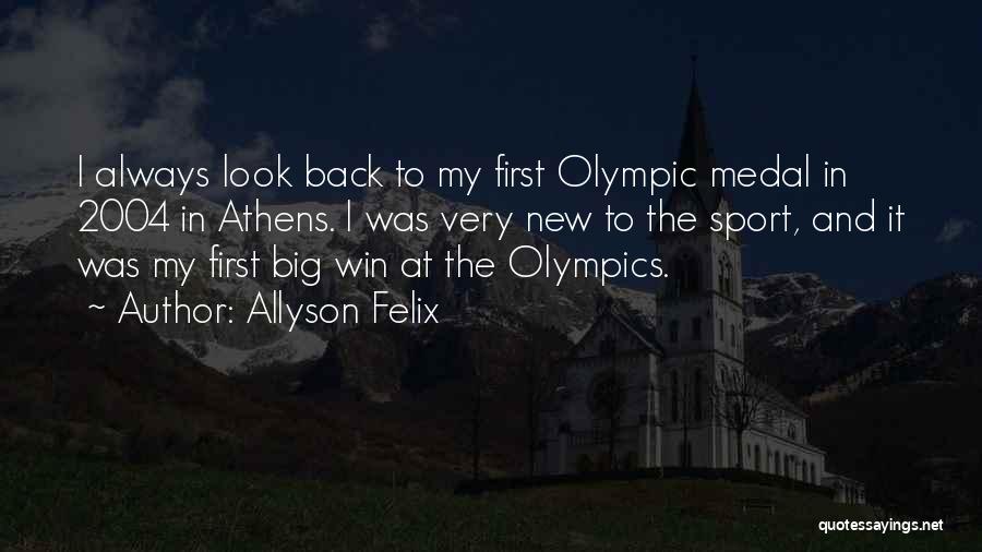 Allyson Felix Quotes: I Always Look Back To My First Olympic Medal In 2004 In Athens. I Was Very New To The Sport,