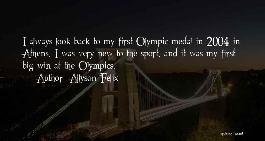 Allyson Felix Quotes: I Always Look Back To My First Olympic Medal In 2004 In Athens. I Was Very New To The Sport,