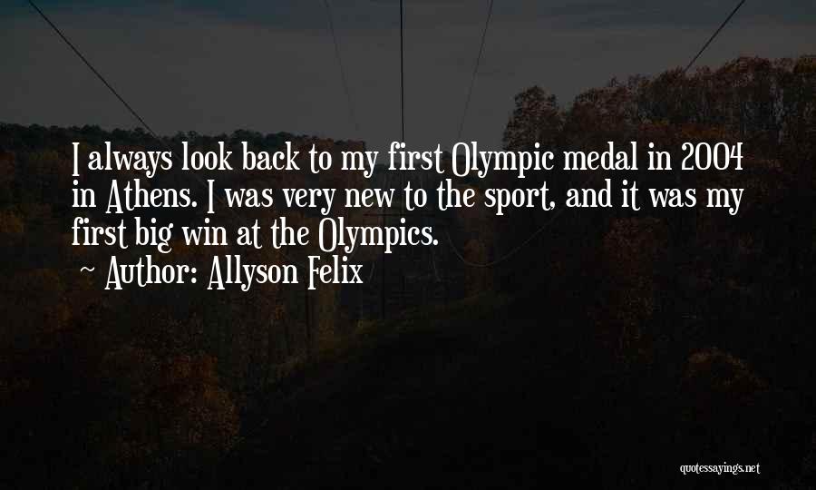 Allyson Felix Quotes: I Always Look Back To My First Olympic Medal In 2004 In Athens. I Was Very New To The Sport,