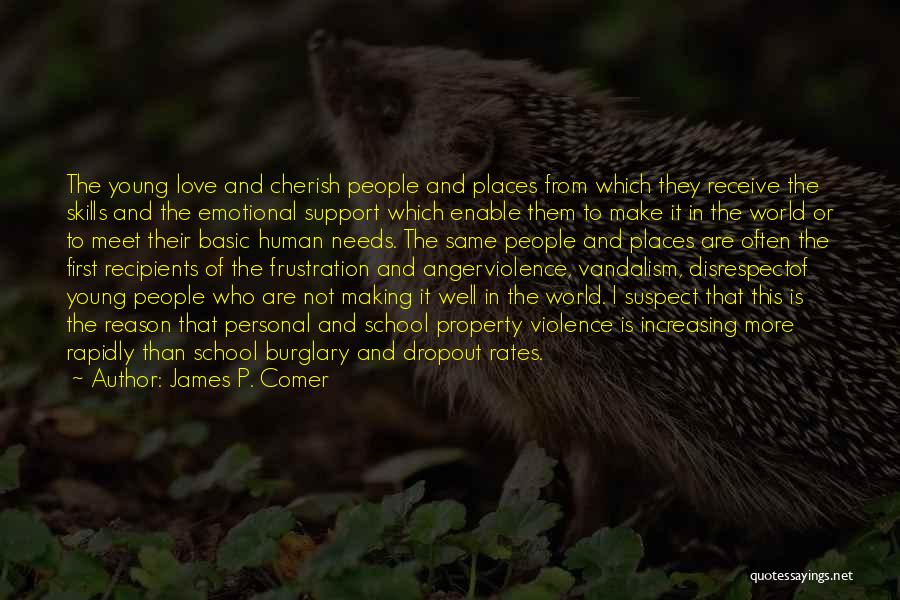 James P. Comer Quotes: The Young Love And Cherish People And Places From Which They Receive The Skills And The Emotional Support Which Enable