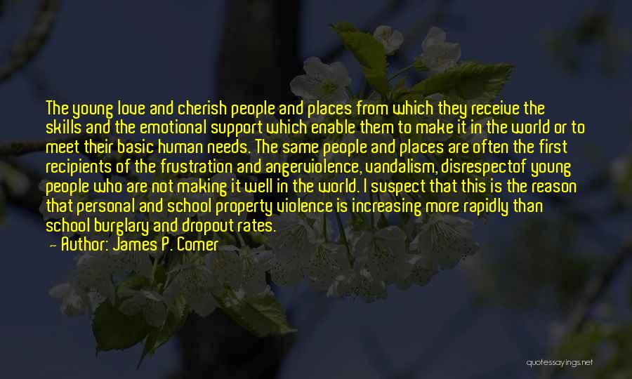 James P. Comer Quotes: The Young Love And Cherish People And Places From Which They Receive The Skills And The Emotional Support Which Enable