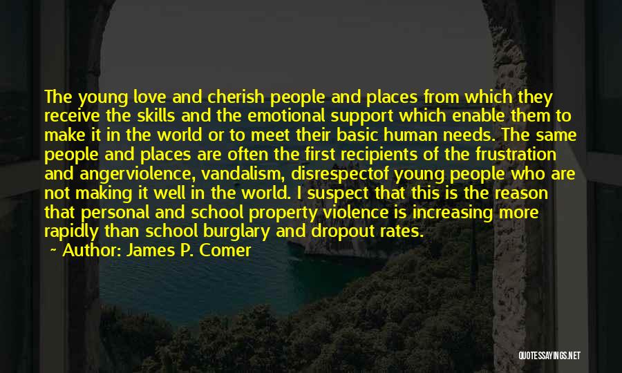 James P. Comer Quotes: The Young Love And Cherish People And Places From Which They Receive The Skills And The Emotional Support Which Enable