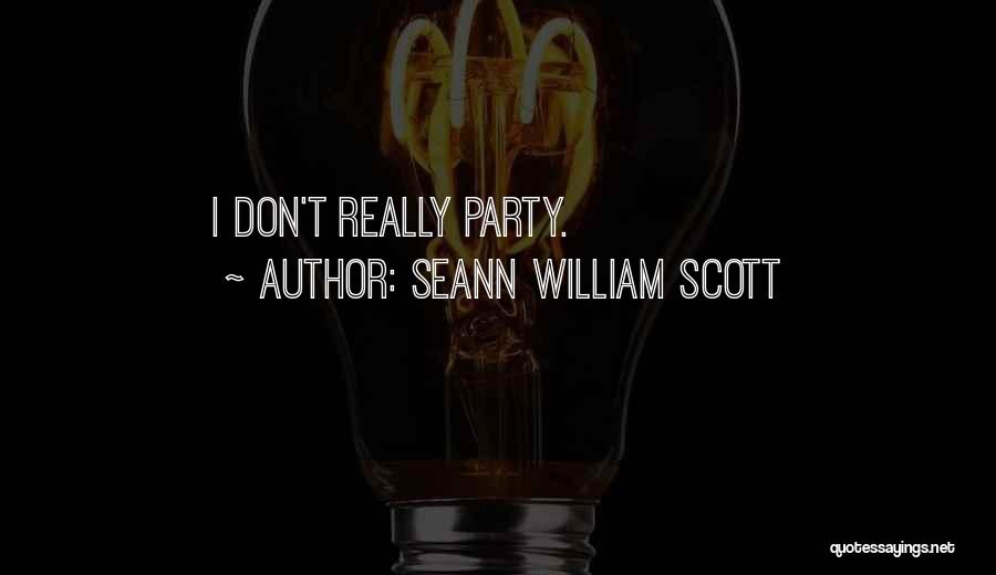 Seann William Scott Quotes: I Don't Really Party.