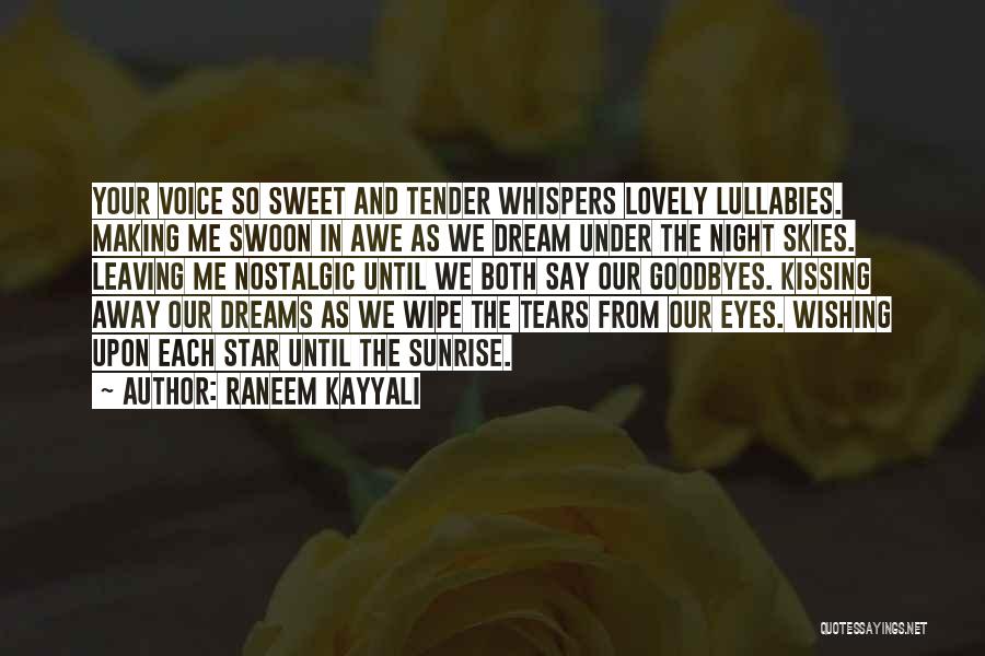 Raneem Kayyali Quotes: Your Voice So Sweet And Tender Whispers Lovely Lullabies. Making Me Swoon In Awe As We Dream Under The Night