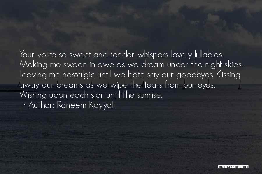 Raneem Kayyali Quotes: Your Voice So Sweet And Tender Whispers Lovely Lullabies. Making Me Swoon In Awe As We Dream Under The Night