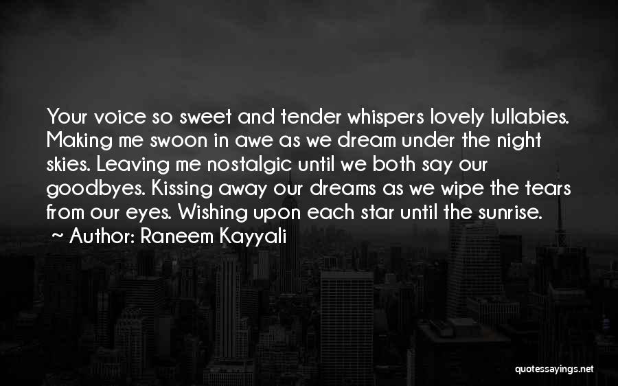 Raneem Kayyali Quotes: Your Voice So Sweet And Tender Whispers Lovely Lullabies. Making Me Swoon In Awe As We Dream Under The Night