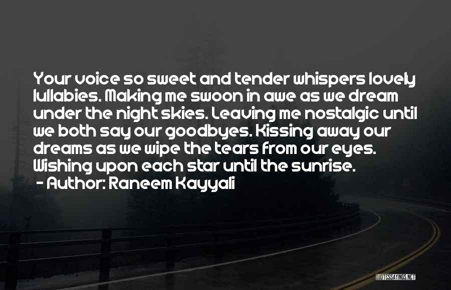 Raneem Kayyali Quotes: Your Voice So Sweet And Tender Whispers Lovely Lullabies. Making Me Swoon In Awe As We Dream Under The Night
