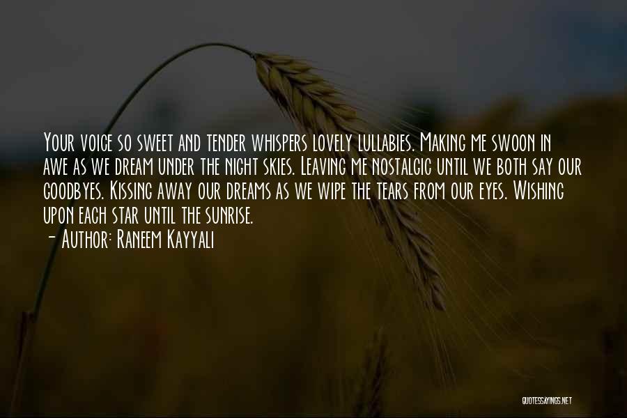 Raneem Kayyali Quotes: Your Voice So Sweet And Tender Whispers Lovely Lullabies. Making Me Swoon In Awe As We Dream Under The Night