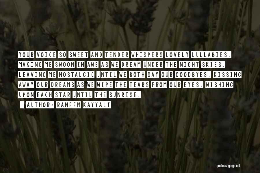 Raneem Kayyali Quotes: Your Voice So Sweet And Tender Whispers Lovely Lullabies. Making Me Swoon In Awe As We Dream Under The Night