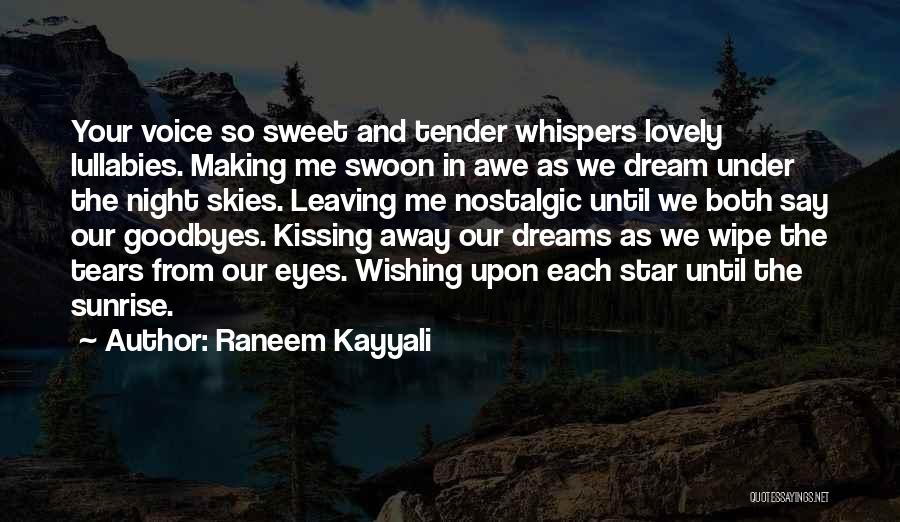 Raneem Kayyali Quotes: Your Voice So Sweet And Tender Whispers Lovely Lullabies. Making Me Swoon In Awe As We Dream Under The Night