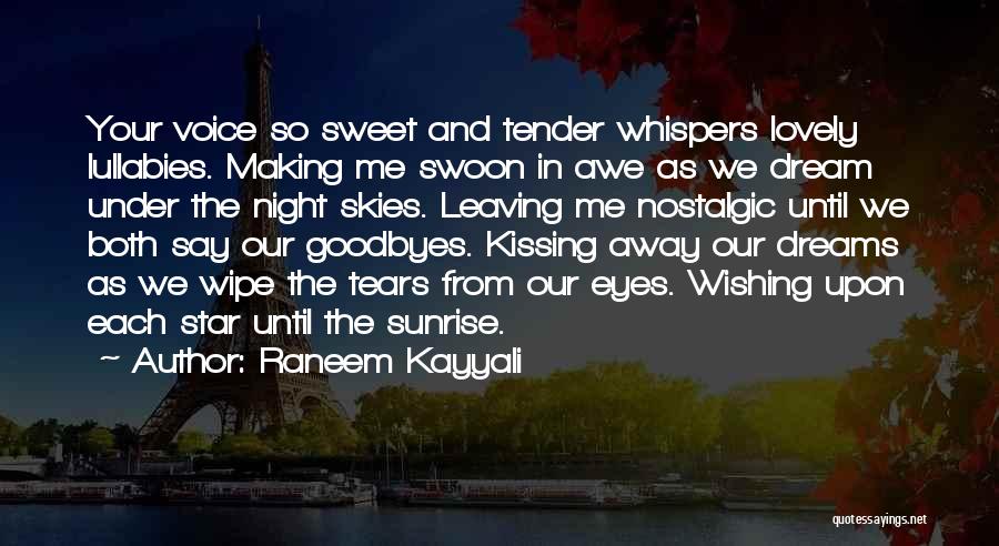 Raneem Kayyali Quotes: Your Voice So Sweet And Tender Whispers Lovely Lullabies. Making Me Swoon In Awe As We Dream Under The Night