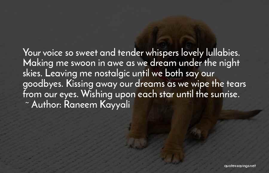 Raneem Kayyali Quotes: Your Voice So Sweet And Tender Whispers Lovely Lullabies. Making Me Swoon In Awe As We Dream Under The Night